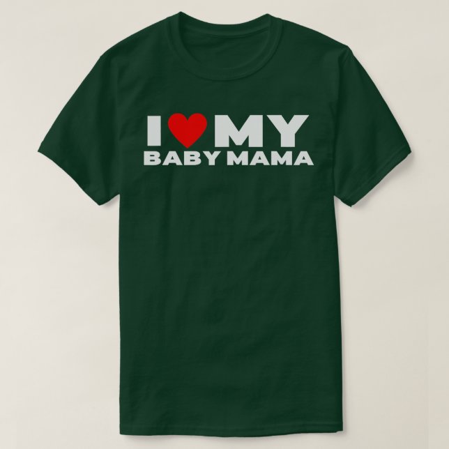 I Love My Baby Mama Funny Baby Momma  T-Shirt (Design Front)