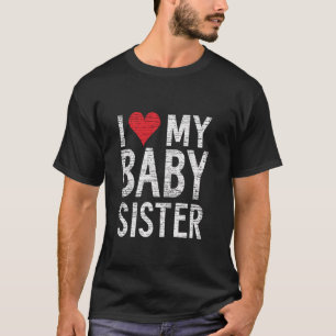 I Love My Baby Sister I Love My Baby Sister T-Shirt
