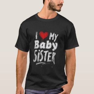 I Love My Baby Sister Sibling Love T-Shirt