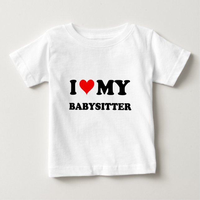 I Love My Babysitter Baby T-Shirt (Front)