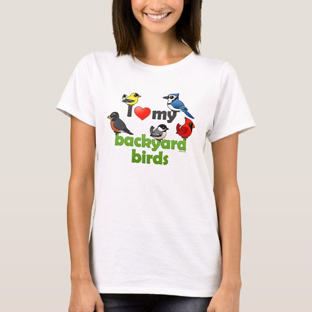 I Love My Backyard Birds T-Shirt (Front)