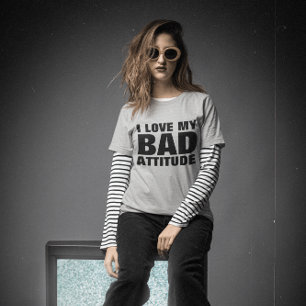 I LOVE MY BAD ATTITUDE Funny Ladies T-shirts