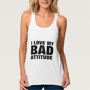 I LOVE MY BAD ATTITUDE Funny T-shirts & tank tops