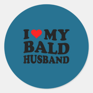 I love my bald husband funny i heart my bald husba classic round sticker