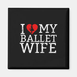 I Love My Ballet Wife Dancer Magnet