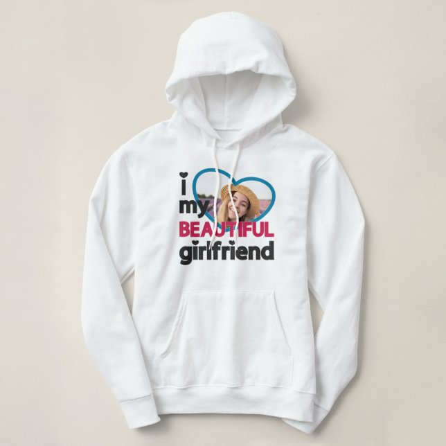 I love my beautiful girlfriend custom photo hoodie (Design Front)