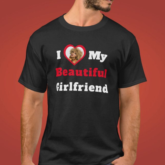 I Love My Beautiful Girlfriend Text Heart Photo T-Shirt (Creator Uploaded)