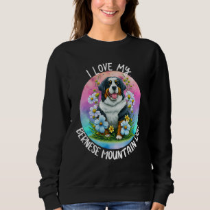 I Love My Bernese Mountain Dog Mom Flowers Puppy F Sweatshirt