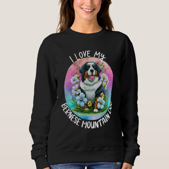 I Love My Bernese Mountain Dog Mom Flowers Puppy F Sweatshirt (Front)