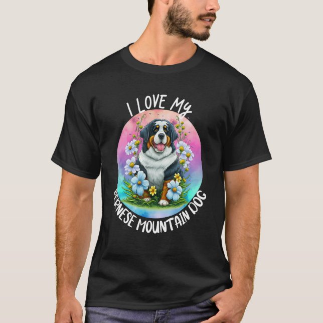 I Love My Bernese Mountain Dog Mom Flowers Puppy F T-Shirt (Front)