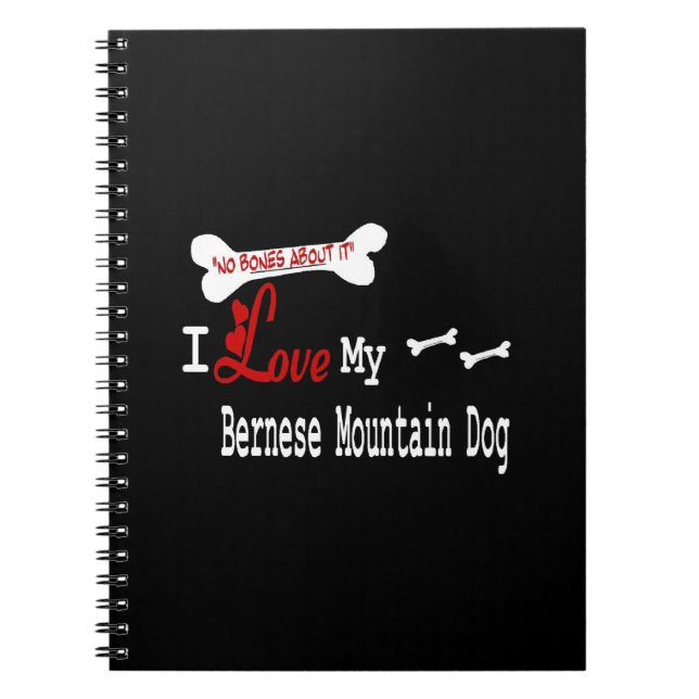 I Love My Bernese Mountain Dog Spiral Notebook (Front)