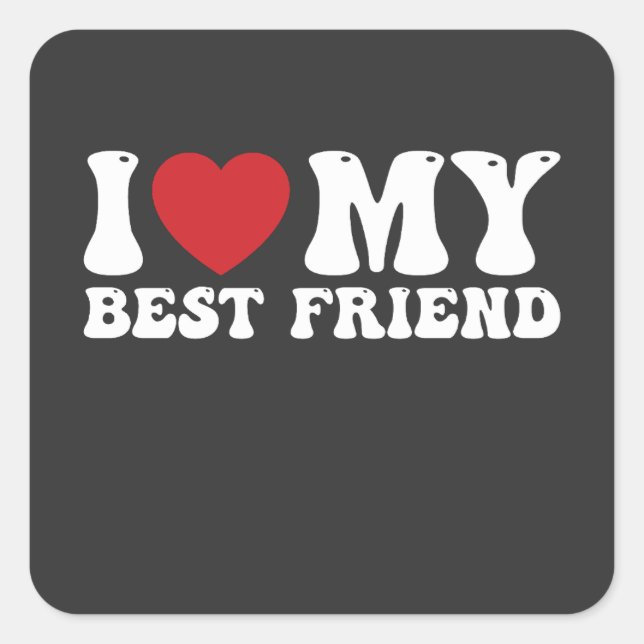 I Love My Best Friend Funny I Heart Square Sticker (Front)