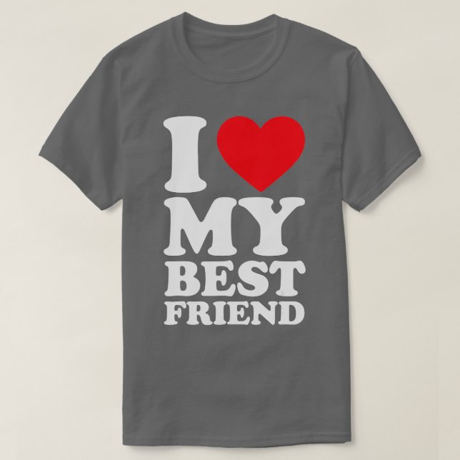I Love My Best Friend  I Heart My Best Friend  BFF T-Shirt (Design Front)