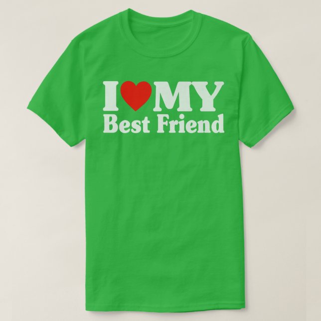 I Love My Best Friend I Heart My Best Friend I Lov T-Shirt (Design Front)