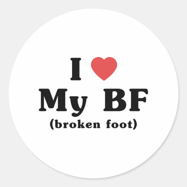 I Love My BF (broken foot) Classic Round Sticker (Front)