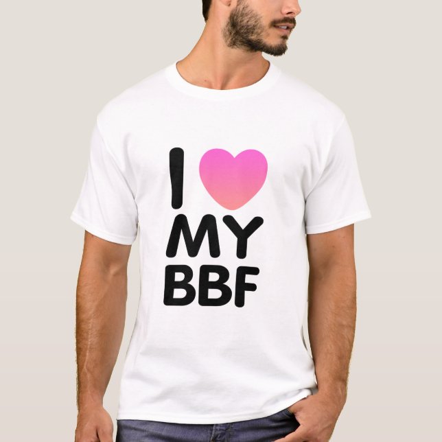 I Love My BFF T-Shirt (Front)