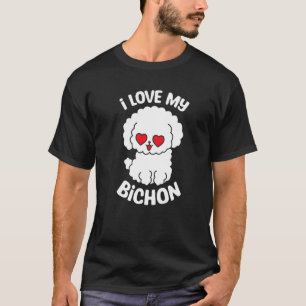 I Love My Bichon Dog Breeder Puppy Owner Bichon Fr T-Shirt