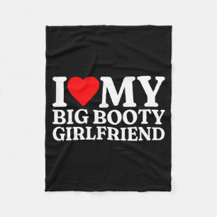 I Love My Big Booty Girlfriend Heart My Big Booty  Fleece Blanket