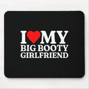 I Love My Big Booty Girlfriend Heart My Big Booty Mouse Pad
