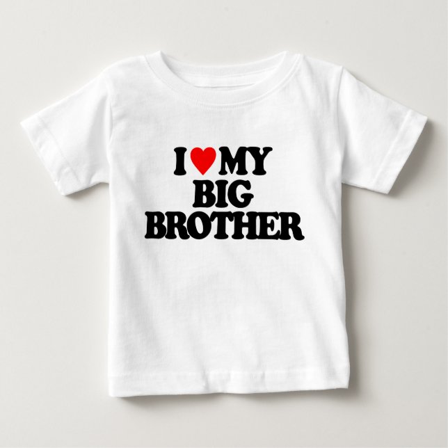 I LOVE MY BIG BROTHER BABY T-Shirt (Front)