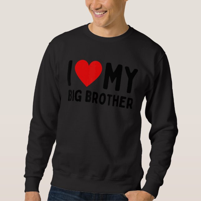 I Love My Big Brother Sweatshirt (Front)