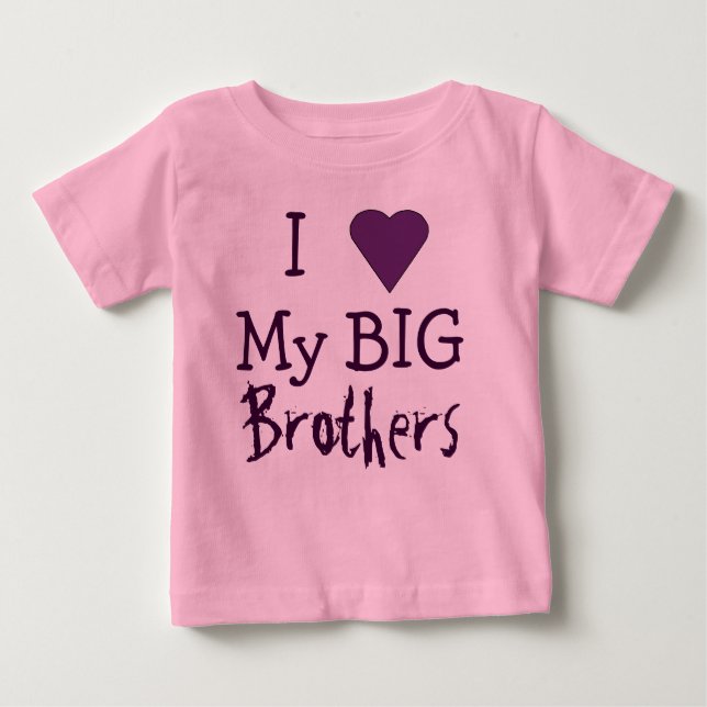 I LOVE My Big Brothers T Baby T-Shirt (Front)