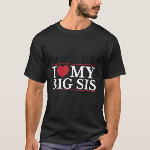 I Love My Big Sis Heart Sister Sibling Quote Best T-Shirt