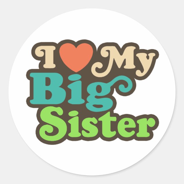 I Love My Big Sister Classic Round Sticker (Front)