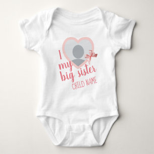 i Love my Big Sister Girly Custom Photo and Text Baby Bodysuit