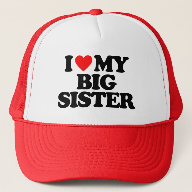 I LOVE MY BIG SISTER TRUCKER HAT (Front)