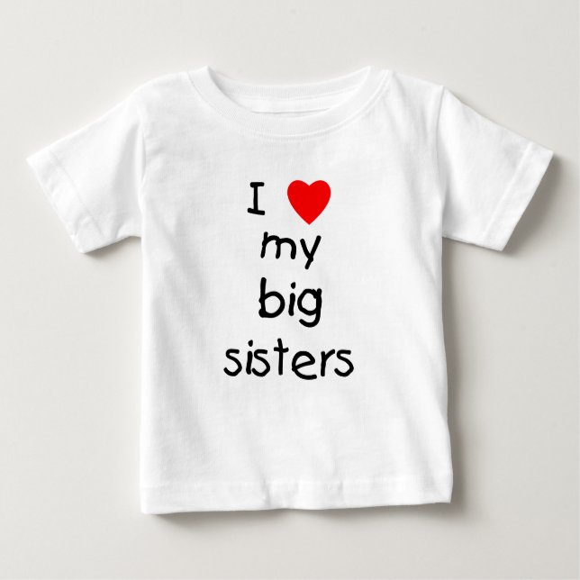 I Love My Big Sisters Baby T-Shirt (Front)