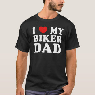 I Love My Biker Dad Cool Freaky Father Husband Gra T-Shirt