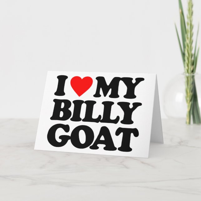 I LOVE MY BILLY GOAT CARD (Front)