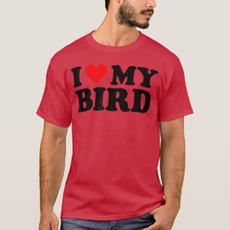 I Love My Bird I Heart My Bird friend boy girl T-Shirt