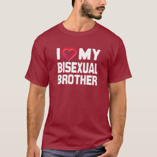 I LOVE MY BISEXUAL BROTHER - -.png T-Shirt