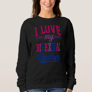 I Love My Bisexual Brother Proud Affirming Lgbtq A Sweatshirt