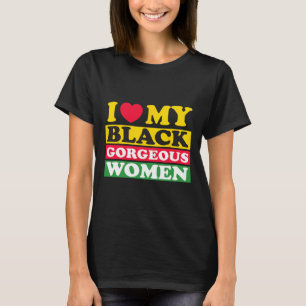 I Love My Black Gorgeous Women Black History Month T-Shirt