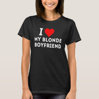 I Love My Blonde Boyfriend T-Shirt
