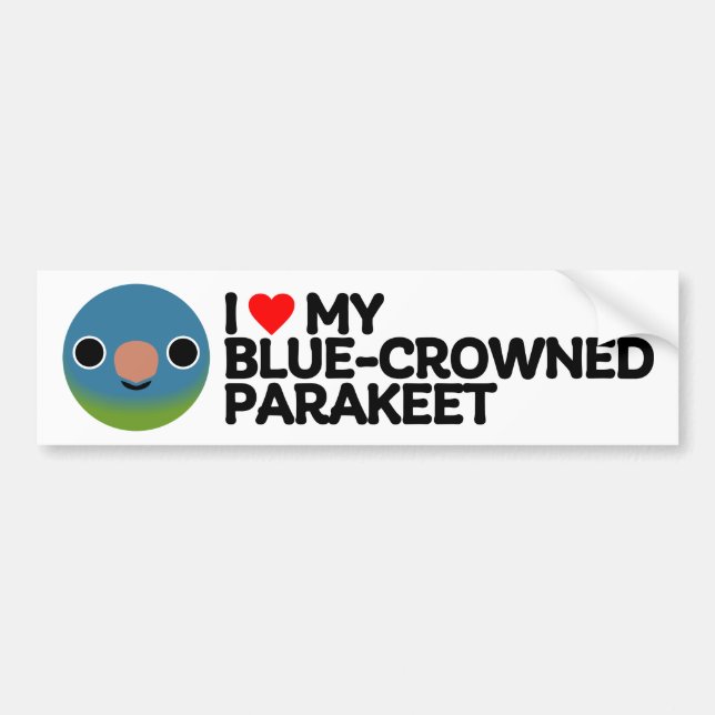 I LOVE MY BLUE-CROWNED PARAKEET BUMPER STICKER (Front)