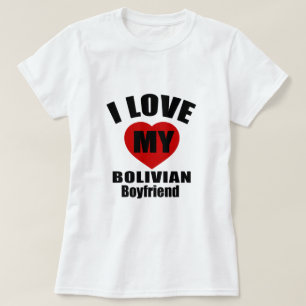 I LOVE MY BOLIVIAN BOYFRIEND T-Shirt
