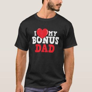 I Love My Bonus Dad Stepson Stepdaughter Stepfathe T-Shirt