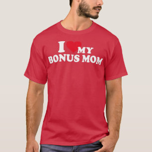 I love my bonus mum for bonus son or daughter T-Shirt