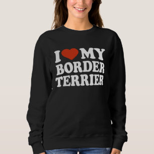 I Love My Border Terrier Border Terrier Dog Sweatshirt