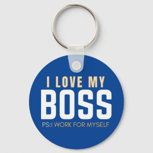 I Love My Boss PS I Work For Myself Key Ring