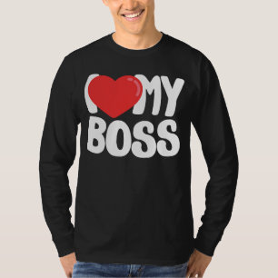I Love My Boss T-Shirt