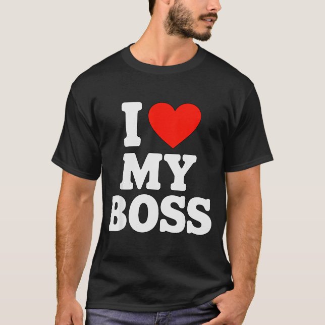 I Love My Boss  T-Shirt (Front)