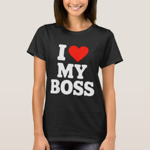 I Love My Boss T-Shirt