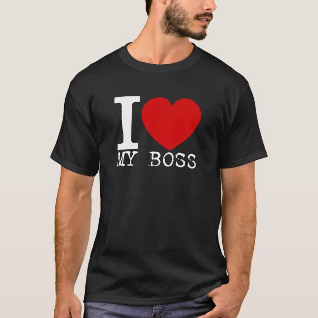 I Love My Boss (White) T-Shirt (Front)