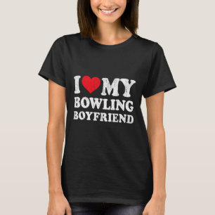 I Love My Bowling Boyfriend Funny Girlfriend Valen T-Shirt