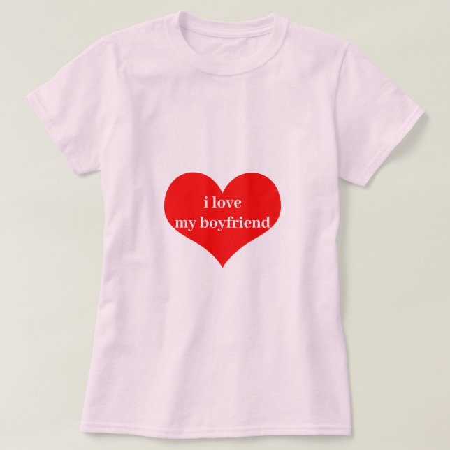 I Love My Boyfriend Cute Heart Red Light Pink T-Shirt (Design Front)